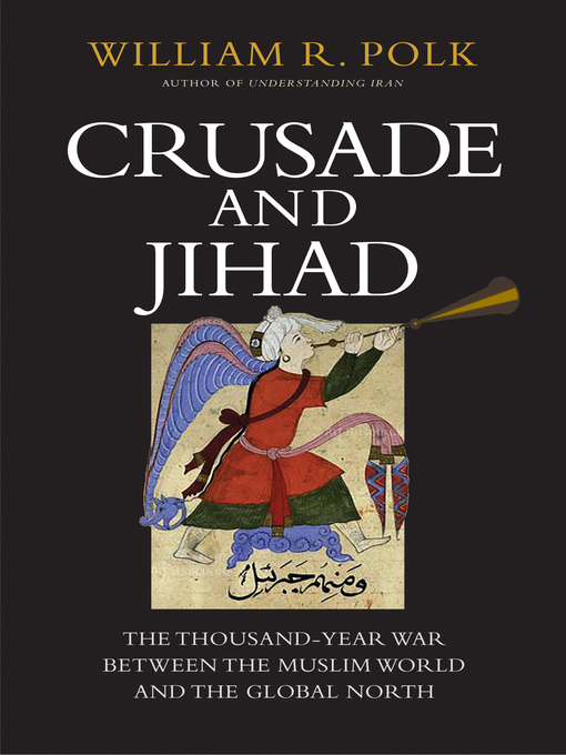 Title details for Crusade and Jihad by William R. Polk - Available